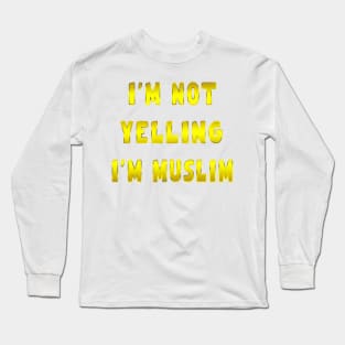 I’m Not Yelling I’m muslim golden Long Sleeve T-Shirt